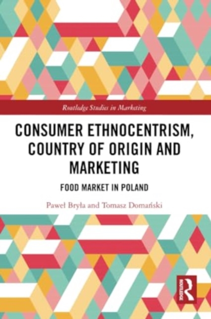 Consumer Ethnocentrism, Country of Origin and Marketing : Food Market in Poland, Paperback / softback Book