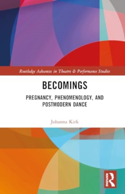 Becomings : Pregnancy, Phenomenology, and Postmodern Dance, Hardback Book