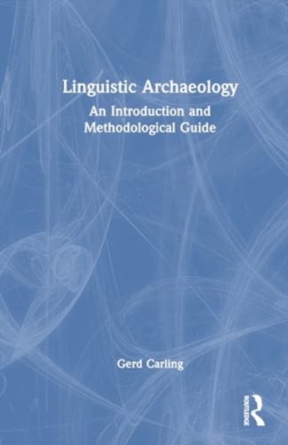 Linguistic Archaeology : An Introduction and Methodological Guide, Hardback Book