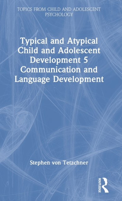 Typical and Atypical Child and Adolescent Development 5 : Communication and Language Development, Hardback Book