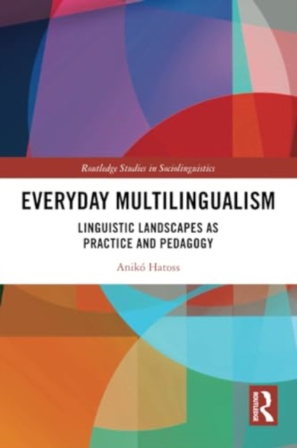 Everyday Multilingualism : Linguistic Landscapes as Practice and Pedagogy, Paperback / softback Book
