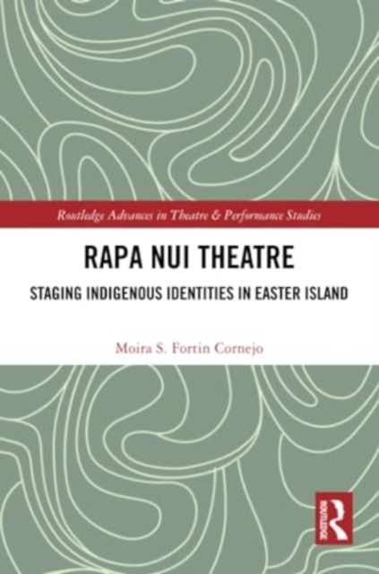 Rapa Nui Theatre : Staging Indigenous Identities in Easter Island, Paperback / softback Book