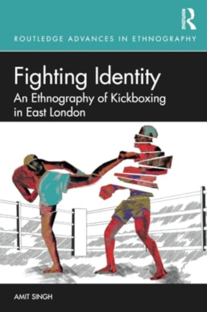 Fighting Identity : An Ethnography of Kickboxing in East London, Paperback / softback Book