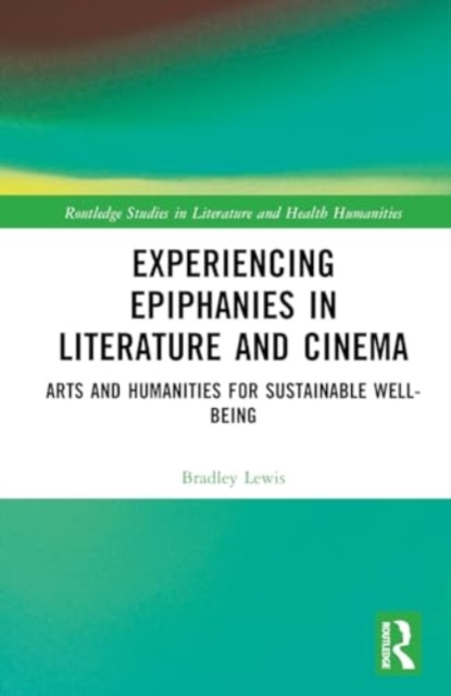 Experiencing Epiphanies in Literature and Cinema : Arts and Humanities for Sustainable Well-being, Hardback Book