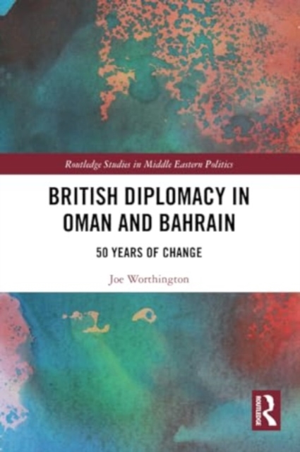 British Diplomacy in Oman and Bahrain : 50 Years of Change, Paperback / softback Book