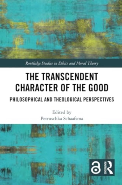 The Transcendent Character of the Good : Philosophical and Theological Perspectives, Paperback / softback Book