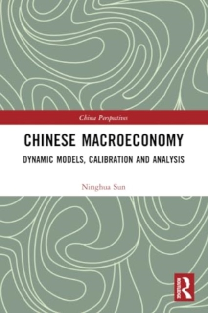 Chinese Macroeconomy : Dynamic Models, Calibration and Analysis, Paperback / softback Book