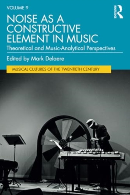 Noise as a Constructive Element in Music : Theoretical and Music-Analytical Perspectives, Paperback / softback Book