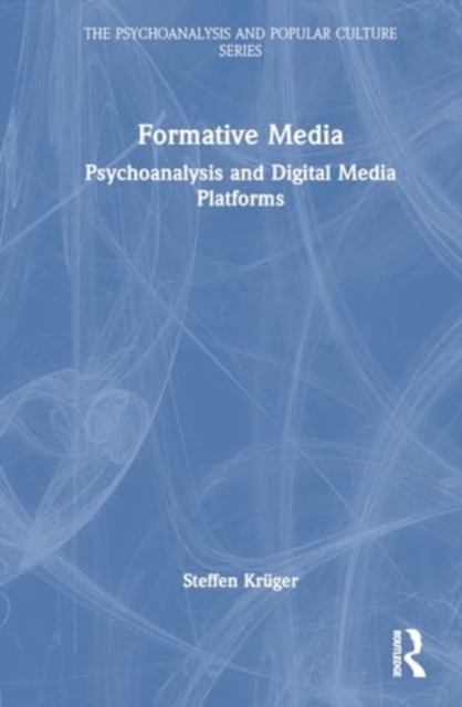 Formative Media : Psychoanalysis and Digital Media Platforms, Hardback Book
