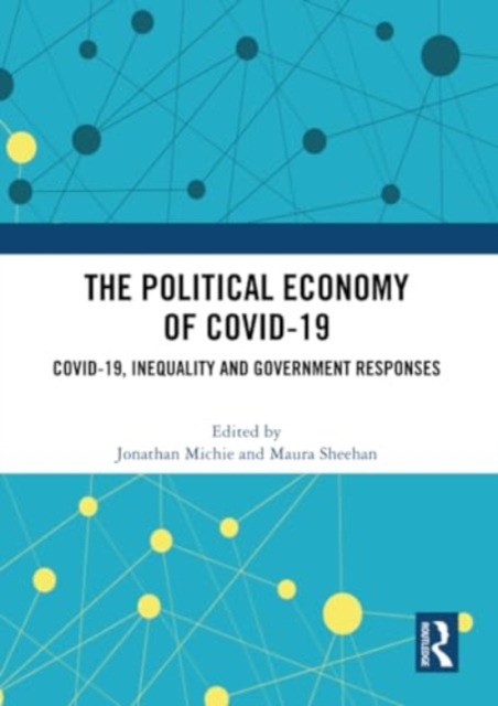 The Political Economy of Covid-19 : Covid-19, Inequality and Government Responses, Paperback / softback Book