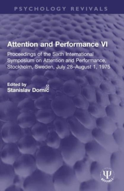 Attention and Performance VI : Proceedings of the Sixth International Symposium on Attention and Performance, Stockholm, Sweden, July 28–August 1, 1975, Paperback / softback Book