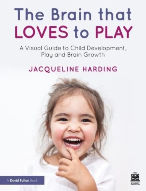 The Brain that Loves to Play : A Visual Guide to Child Development, Play, and Brain Growth, Paperback / softback Book