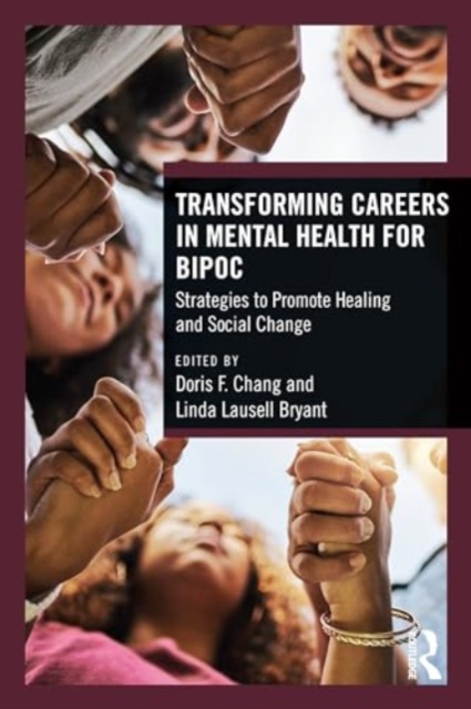 Transforming Careers in Mental Health for BIPOC : Strategies to Promote Healing and Social Change, Paperback / softback Book