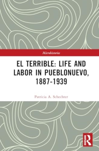 El Terrible: Life and Labor in Pueblonuevo, 1887-1939, Hardback Book