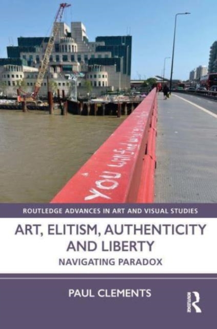 Art, Elitism, Authenticity and Liberty : Navigating Paradox, Hardback Book
