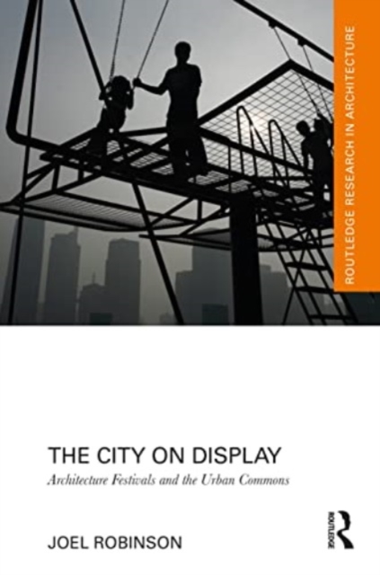 The City on Display : Architecture Festivals and the Urban Commons, Paperback / softback Book