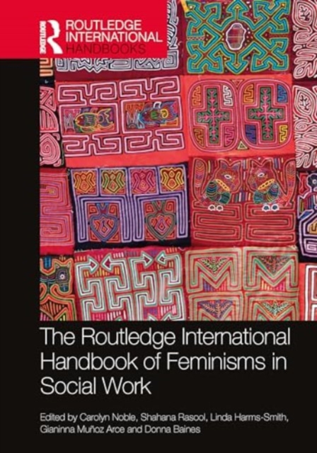 The Routledge International Handbook of Feminisms in Social Work, Hardback Book