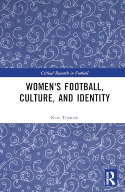 Women's Football, Culture, and Identity, Hardback Book