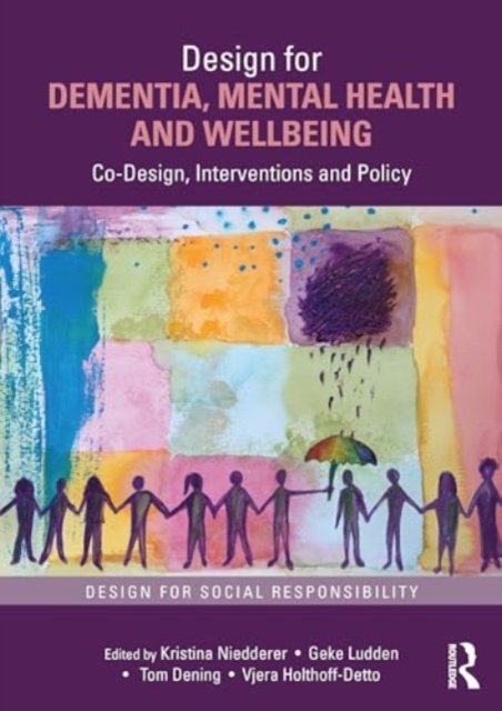 Design for Dementia, Mental Health and Wellbeing : Co-Design, Interventions and Policy, Paperback / softback Book