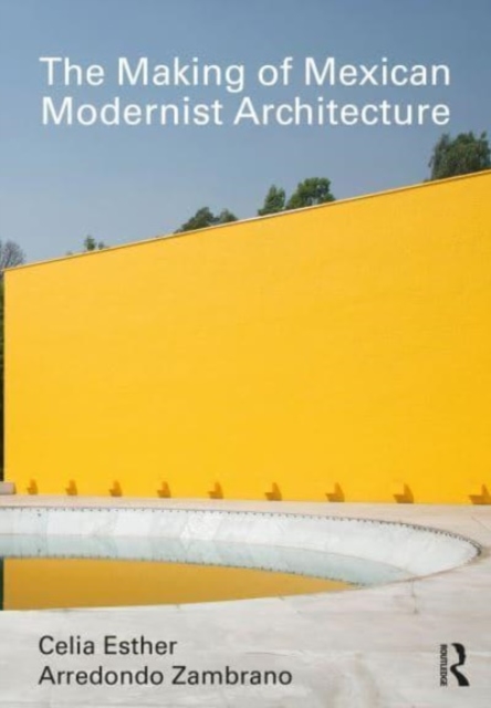 The Making of Mexican Modernist Architecture, Paperback / softback Book