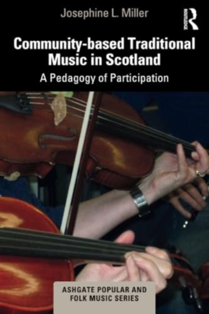 Community-based Traditional Music in Scotland : A Pedagogy of Participation, Paperback / softback Book