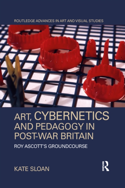 Art, Cybernetics and Pedagogy in Post-War Britain : Roy Ascott’s Groundcourse, Paperback / softback Book