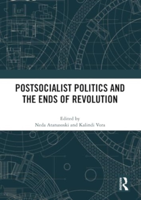 Postsocialist Politics and the Ends of Revolution, Paperback / softback Book