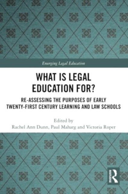 What is Legal Education for? : Reassessing the Purposes of Early Twenty-First Century Learning and Law Schools, Paperback / softback Book