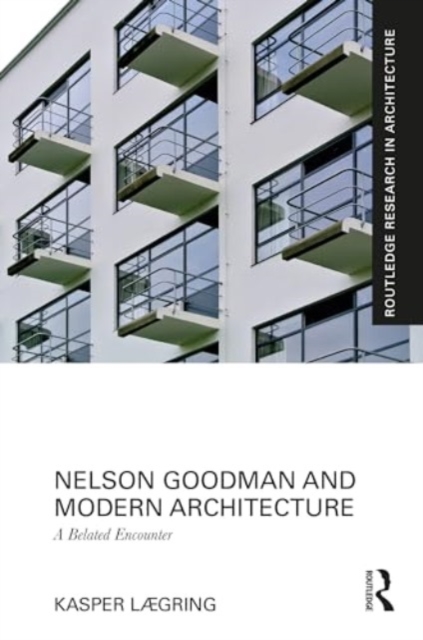 Nelson Goodman and Modern Architecture : A Belated Encounter, Hardback Book