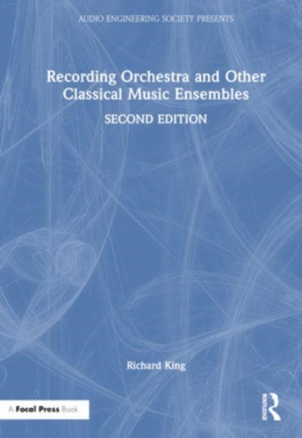 Recording Orchestra and Other Classical Music Ensembles, Hardback Book