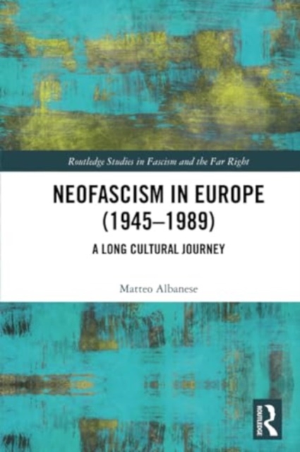 Neofascism in Europe (1945–1989) : A Long Cultural Journey, Paperback / softback Book