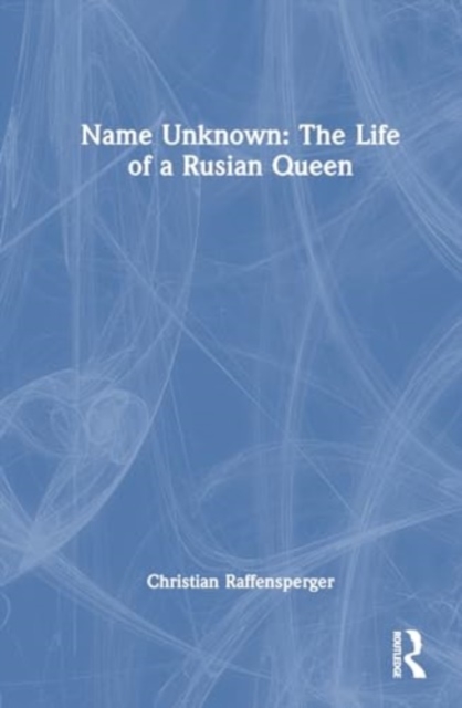 Name Unknown: The Life of a Rusian Queen, Hardback Book