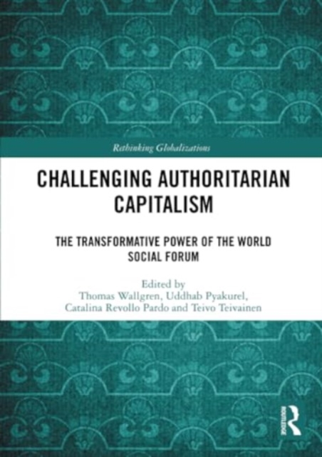 Challenging Authoritarian Capitalism : The Transformative Power of the World Social Forum, Paperback / softback Book