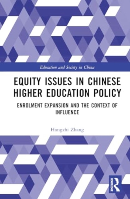 Equity Issues in Chinese Higher Education Policy : A Case Study of the Enrolment Expansion Policy, Hardback Book