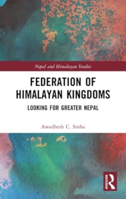 Federation of Himalayan Kingdoms : Looking for Greater Nepal, Paperback / softback Book