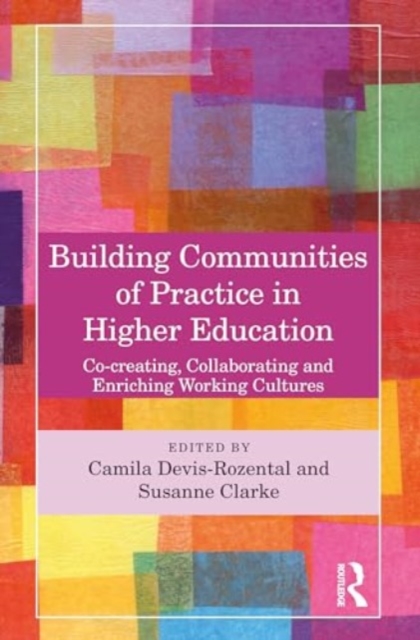 Building Communities of Practice in Higher Education : Co-creating, Collaborating and Enriching Working Cultures, Paperback / softback Book