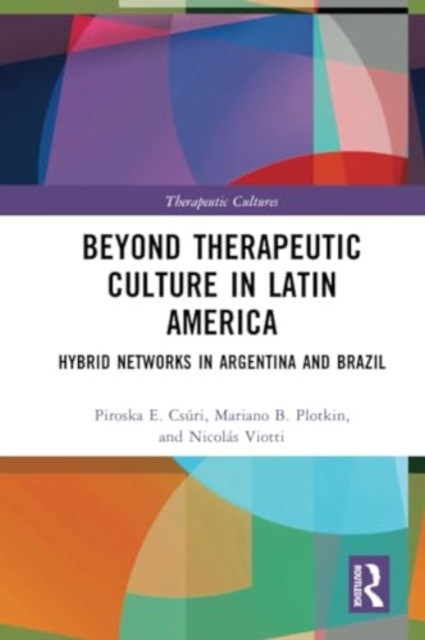 Beyond Therapeutic Culture in Latin America : Hybrid Networks in Argentina and Brazil, Paperback / softback Book