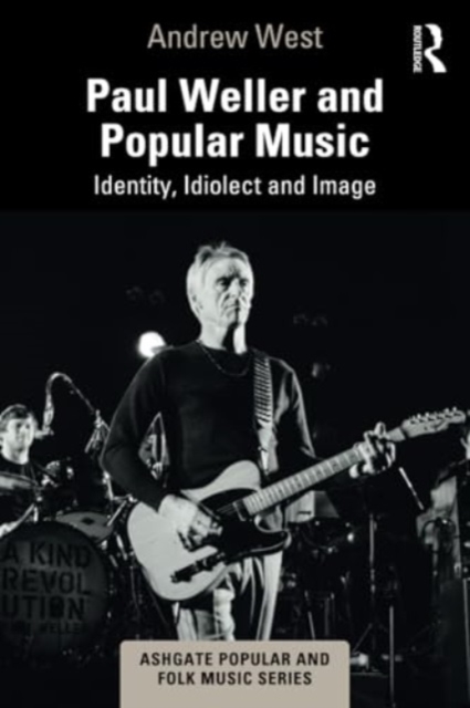 Paul Weller and Popular Music : Identity, Idiolect and Image, Paperback / softback Book