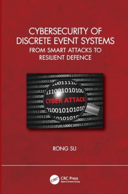 Cybersecurity of Discrete Event Systems : From Smart Attacks to Resilient Defence, Hardback Book
