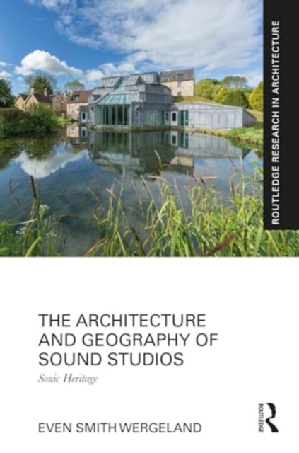The Architecture and Geography of Sound Studios : Sonic Heritage, Hardback Book