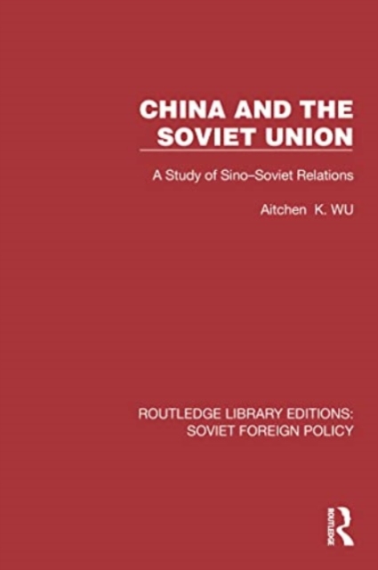 China and the Soviet Union : A Study of Sino–Soviet Relations, Paperback / softback Book