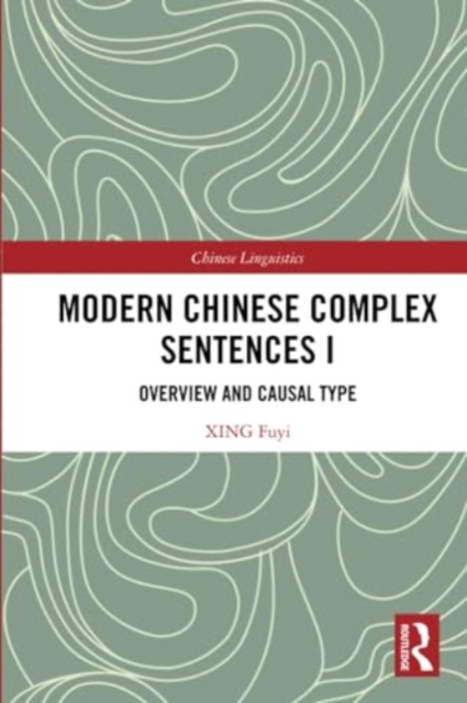 Modern Chinese Complex Sentences I : Overview and Causal Type, Paperback / softback Book