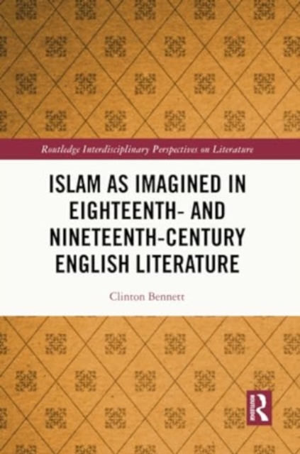 Islam as Imagined in Eighteenth and Nineteenth Century English Literature, Paperback / softback Book