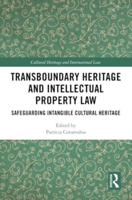 Transboundary Heritage and Intellectual Property Law : Safeguarding Intangible Cultural Heritage, Paperback / softback Book