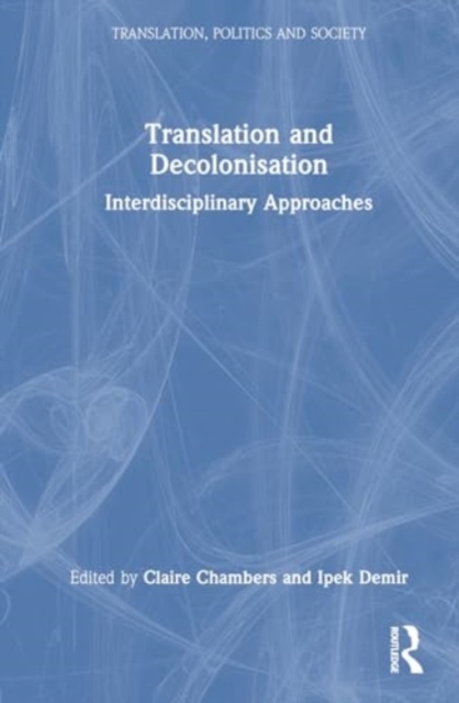 Translation and Decolonisation : Interdisciplinary Approaches, Hardback Book
