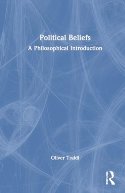 Political Beliefs : A Philosophical Introduction, Hardback Book
