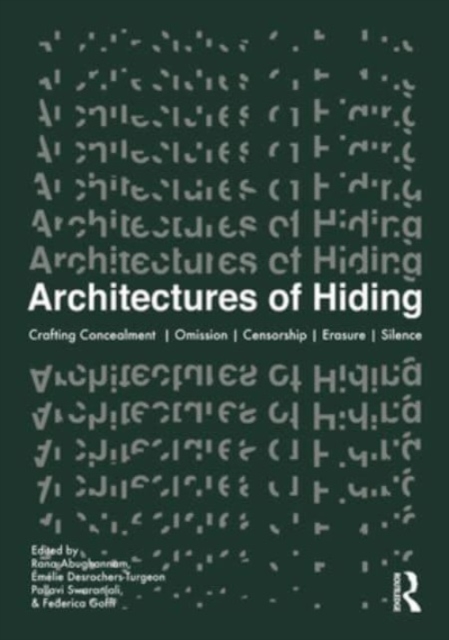 Architectures of Hiding : Crafting Concealment | Omission | Deception | Erasure | Silence, Paperback / softback Book