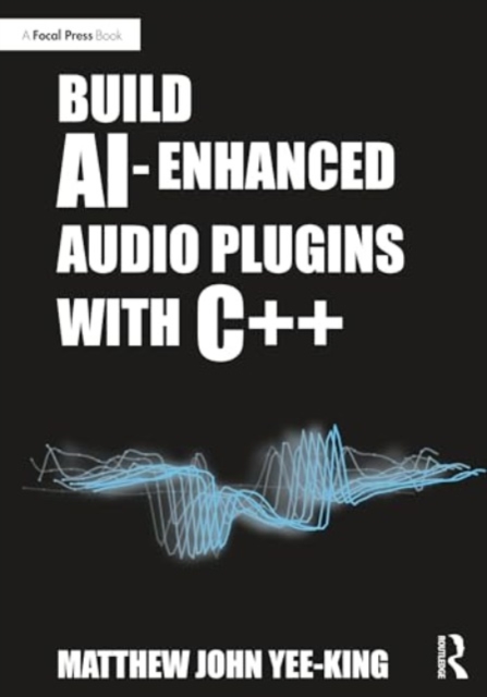 Build AI-Enhanced Audio Plugins with C++, Paperback / softback Book