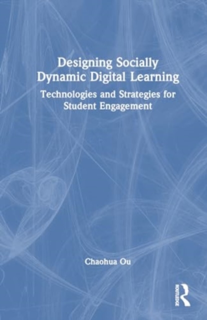Designing Socially Dynamic Digital Learning : Technologies and Strategies for Student Engagement, Hardback Book