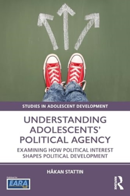 Understanding Adolescents’ Political Agency : Examining How Political Interest Shapes Political Development, Paperback / softback Book